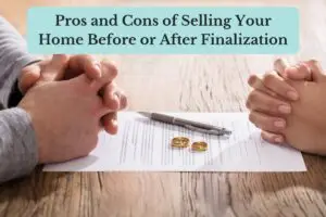 Divorce in Utah: Pros and Cons of Selling Your Home Before or After Finalization